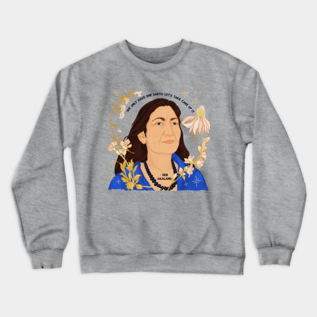 "We Only Have One Earth Let's Take Care Of It", Deb Haaland Crewneck Sweatshirt by FabulouslyFeminist